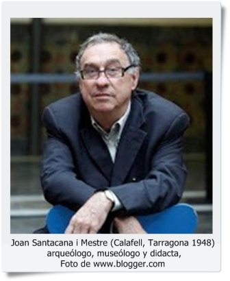 Joan Santacana I Mestre (Calafell, Tarragona 1948), arqueólogo, museólogo y didacta